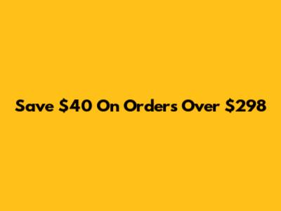 Save $40 On Orders Over $298