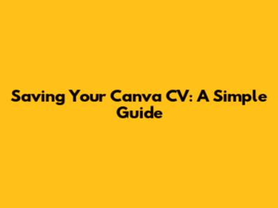 Saving Your Canva CV: A Simple Guide
