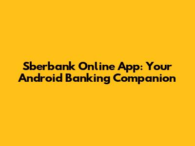 Sberbank Online App: Your Android Banking Companion