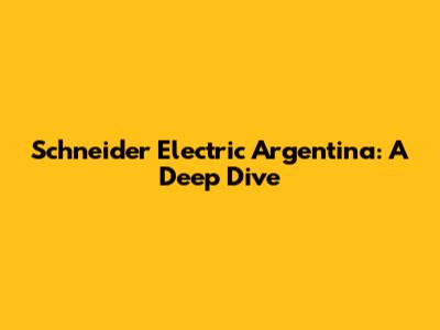 Schneider Electric Argentina: A Deep Dive