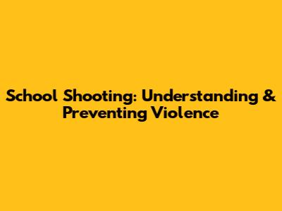 School Shooting: Understanding & Preventing Violence