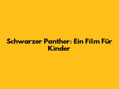 Schwarzer Panther: Ein Film Für Kinder