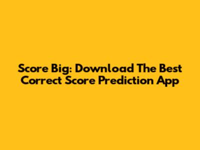 Score Big: Download The Best Correct Score Prediction App