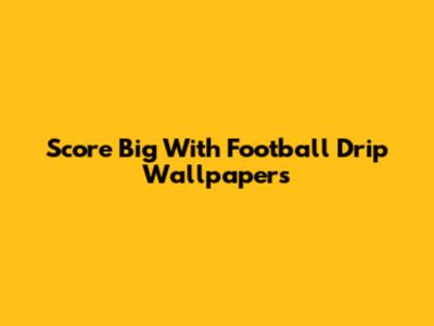Score Big With Football Drip Wallpapers