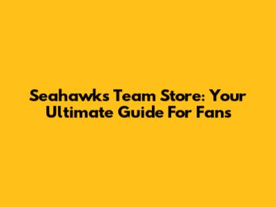 Seahawks Team Store: Your Ultimate Guide For Fans