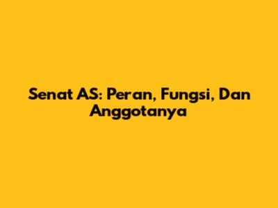 Senat AS: Peran, Fungsi, Dan Anggotanya