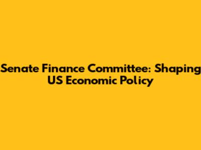 Senate Finance Committee: Shaping US Economic Policy