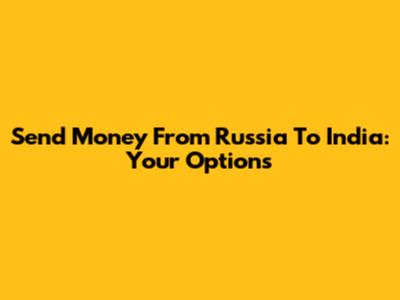 Send Money From Russia To India: Your Options