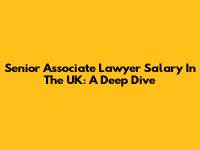 Senior Associate Lawyer Salary In The UK: A Deep Dive
