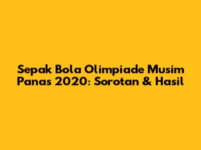 Sepak Bola Olimpiade Musim Panas 2020: Sorotan & Hasil