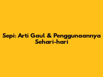 Sepi: Arti Gaul & Penggunaannya Sehari-hari