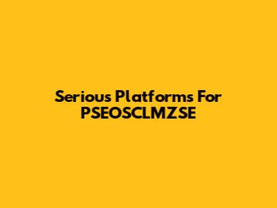 Serious Platforms For PSEOSCLMZSE