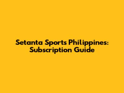 Setanta Sports Philippines: Subscription Guide