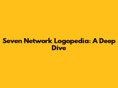 Seven Network Logopedia: A Deep Dive