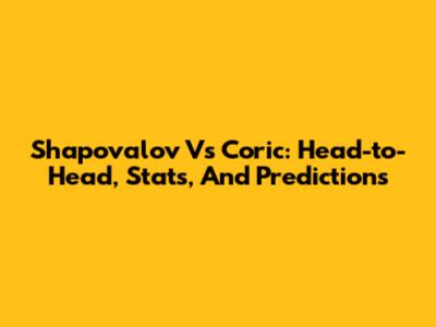 Shapovalov Vs Coric: Head-to-Head, Stats, And Predictions