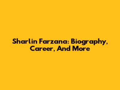 Sharlin Farzana: Biography, Career, And More