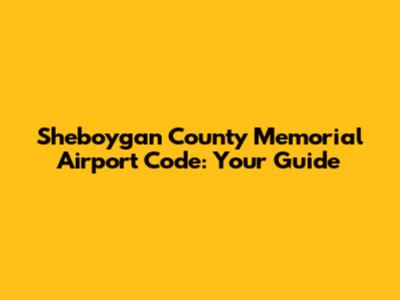 Sheboygan County Memorial Airport Code: Your Guide