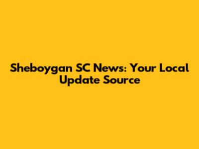 Sheboygan SC News: Your Local Update Source