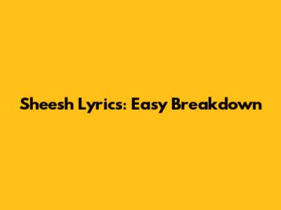 Sheesh Lyrics: Easy Breakdown