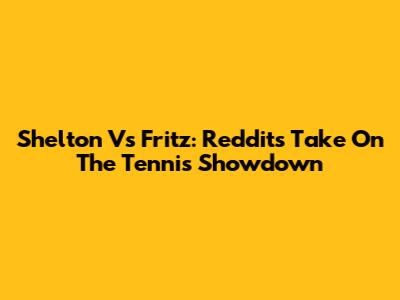 Shelton Vs Fritz: Reddit's Take On The Tennis Showdown
