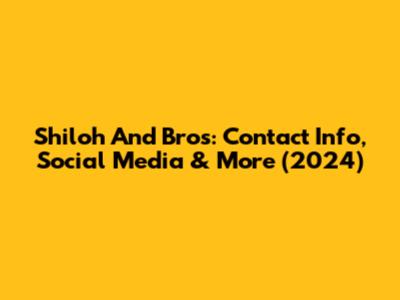 Shiloh And Bros: Contact Info, Social Media & More (2024)