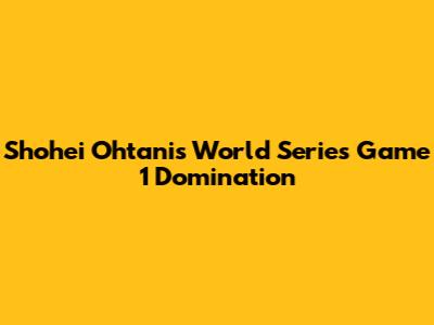 Shohei Ohtani's World Series Game 1 Domination