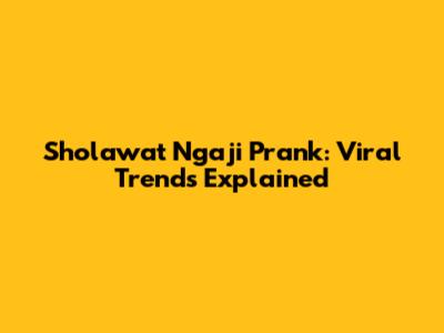 Sholawat Ngaji Prank: Viral Trends Explained