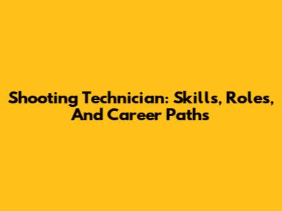 Shooting Technician: Skills, Roles, And Career Paths