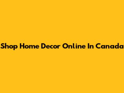 Shop Home Decor Online In Canada