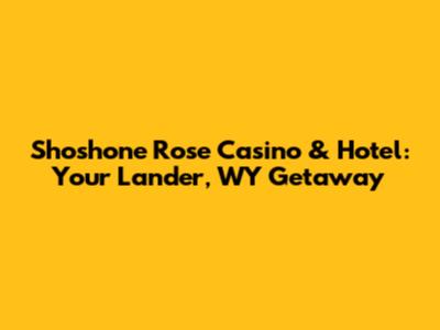 Shoshone Rose Casino & Hotel: Your Lander, WY Getaway
