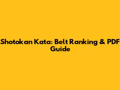 Shotokan Kata: Belt Ranking & PDF Guide