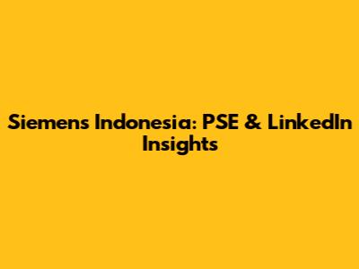 Siemens Indonesia: PSE & LinkedIn Insights