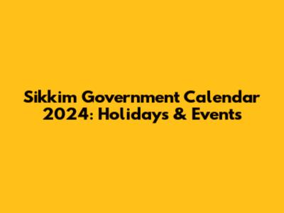 Sikkim Government Calendar 2024: Holidays & Events