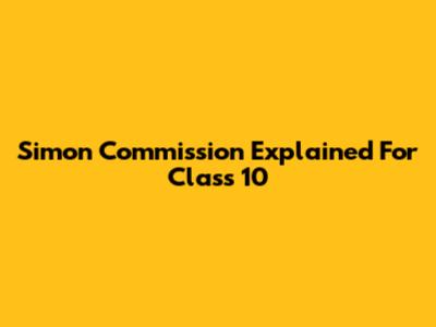 Simon Commission Explained For Class 10