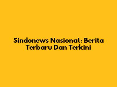 Sindonews Nasional: Berita Terbaru Dan Terkini