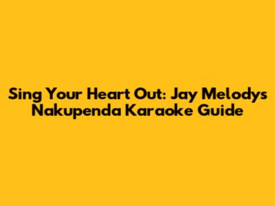 Sing Your Heart Out: Jay Melody's Nakupenda Karaoke Guide