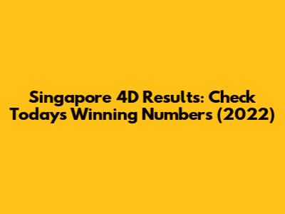 Singapore 4D Results: Check Today's Winning Numbers (2022)