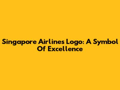Singapore Airlines Logo: A Symbol Of Excellence
