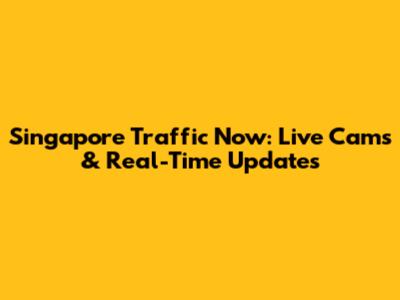 Singapore Traffic Now: Live Cams & Real-Time Updates