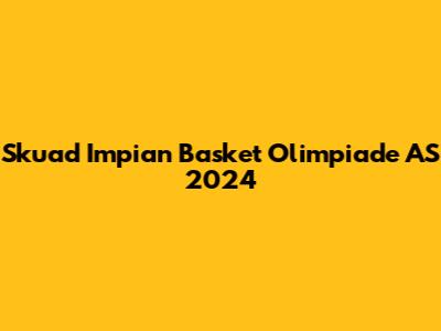 Skuad Impian Basket Olimpiade AS 2024