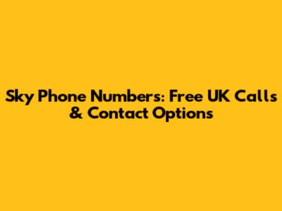 Sky Phone Numbers: Free UK Calls & Contact Options
