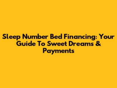 Sleep Number Bed Financing: Your Guide To Sweet Dreams & Payments
