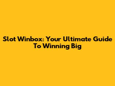 Slot Winbox: Your Ultimate Guide To Winning Big