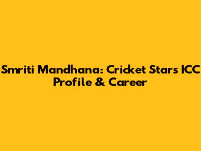Smriti Mandhana: Cricket Star's ICC Profile & Career