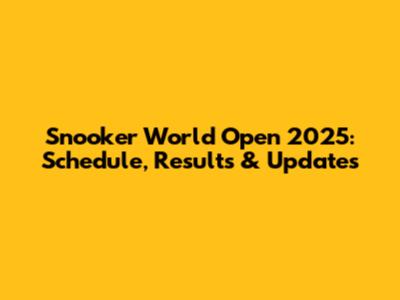 Snooker World Open 2025: Schedule, Results & Updates