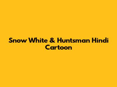 Snow White & Huntsman Hindi Cartoon