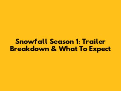 Snowfall Season 1: Trailer Breakdown & What To Expect