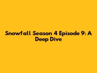 Snowfall Season 4 Episode 9: A Deep Dive