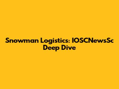 Snowman Logistics: IOSCNewsSc Deep Dive