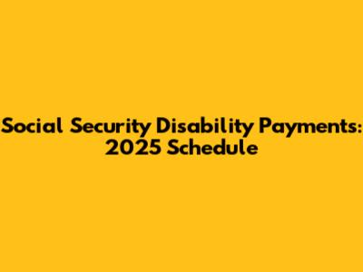 Social Security Disability Payments: 2025 Schedule